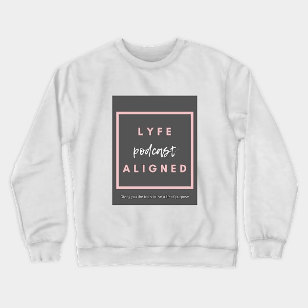 Lyfe Aligned Crewneck Sweatshirt by Lyfe Aligned Podcast